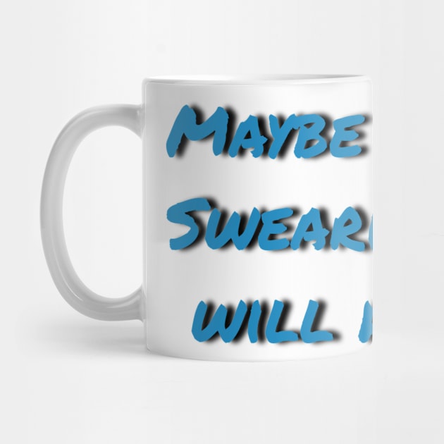 Maybe swearing will help by Tee-ps-shirt